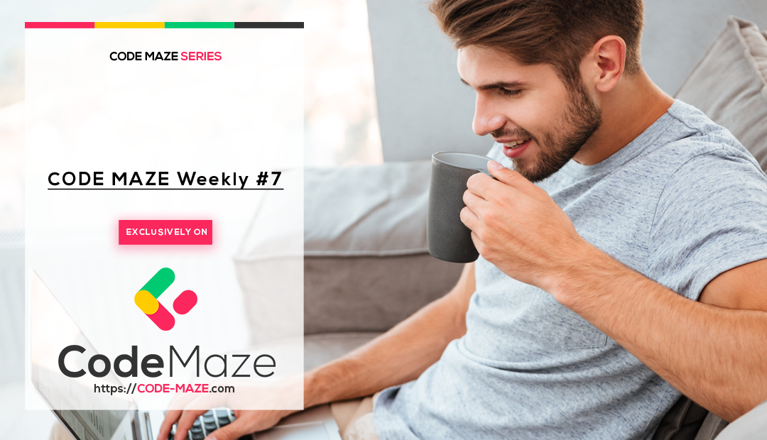 Code Maze Weekly #7