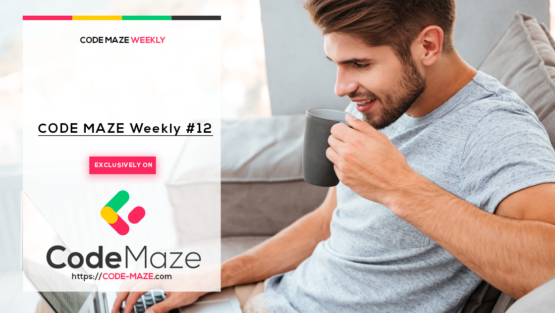 Code Maze Weekly #12