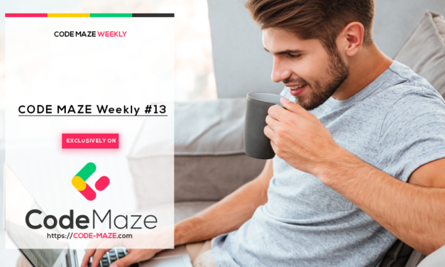 Code Maze Weekly #13