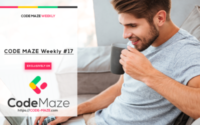 Code Maze Weekly #17