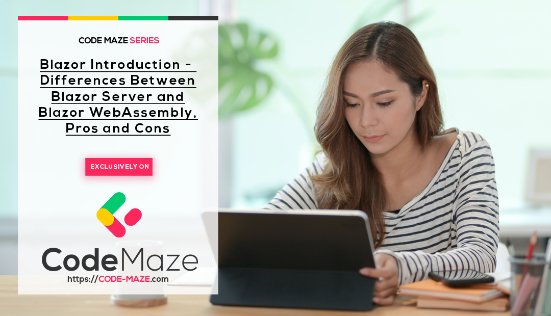 Blazor Introduction – Differences Between Blazor Server and Blazor WebAssembly, Pros, and Cons